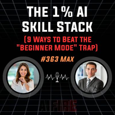 #363 Max: The 1% AI Skill Stack (9 Ways to Beat the "Beginner Mode" Trap)
