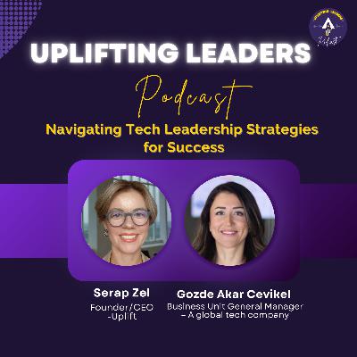 Navigating Tech Leadership Strategies for Success ft. Gozde Akar Cevikel