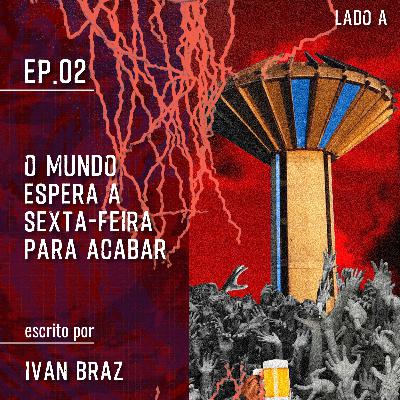 O mundo espera a sexta-feira para acabar | Lado A O mundo espera a sexta-feira para acabar | Lado A