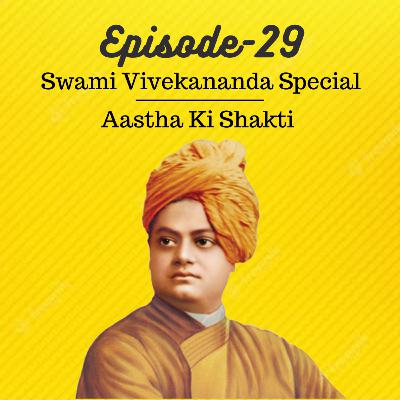 EP29: Swami Vivekananda Special- Aastha Ki Shakti