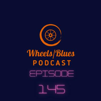 Wheels/Blues Podcast Episode 145