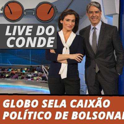 LIVE DO CONDE Globo Sela Caixão Político de Bolsonaro