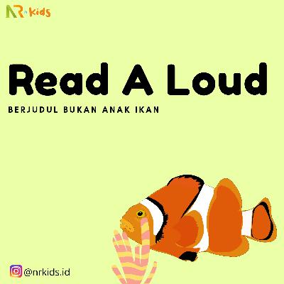 NR Kids | Read A Loud | 07. Bukan Anak Ikan