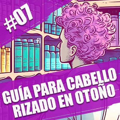 07. Guía para el cuidado del cabello rizado en otoño