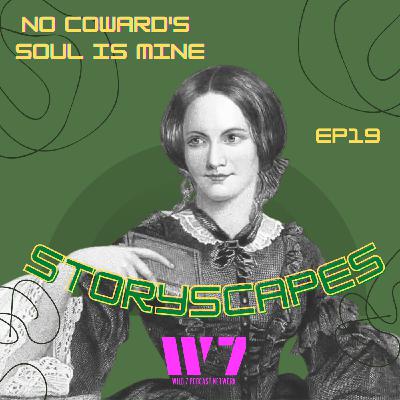 Episode 19 - No Coward Soul is Mine by Emily Brontë - STORYSCAPES