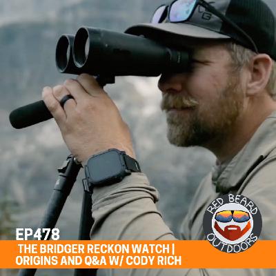 478. The Bridger Reckon w/ Cody Rich! | The Watch Made for hunters by hunters Q&A
