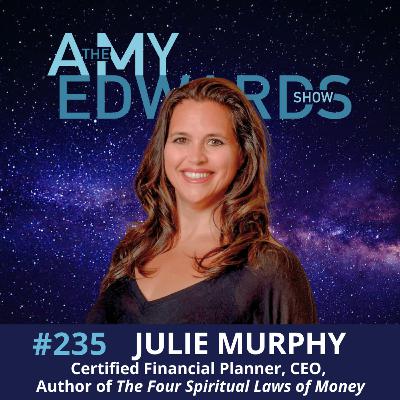 235 - How to Heal Your Relationship With Money and Build Authentic Wealth with Julie Murphy, CLU, ChFC, CFP®, CEO, and Author