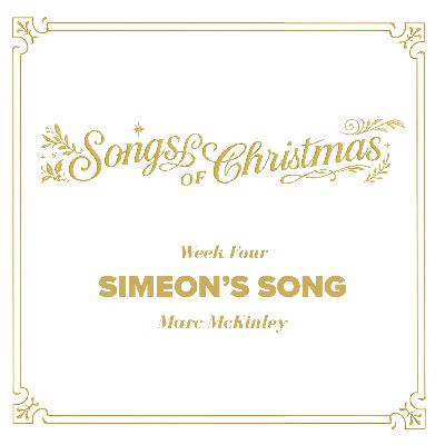 Songs Of Christmas - Simeon's Song (Week 4) Songs Of Christmas - Simeon's Song (Week 4)
