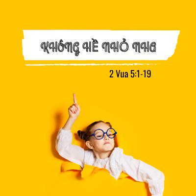 2 Vua 5:1-19 | KHÔNG HỀ NHỎ NHA || Mục Sư Bùi Văn Ba