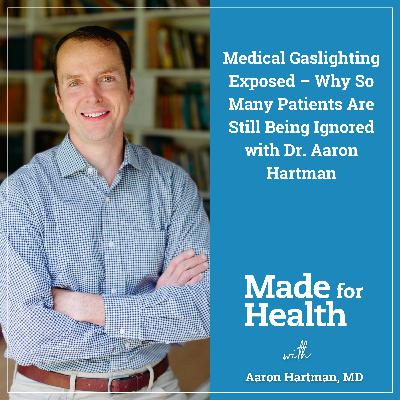 82: Medical Gaslighting Exposed – Why So Many Patients Are Still Being Ignored with Dr. Aaron Hartman