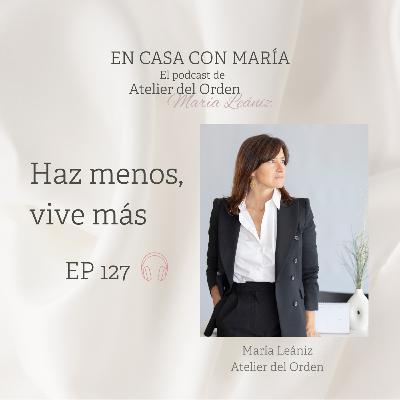 EP127 Haz menos, vive más