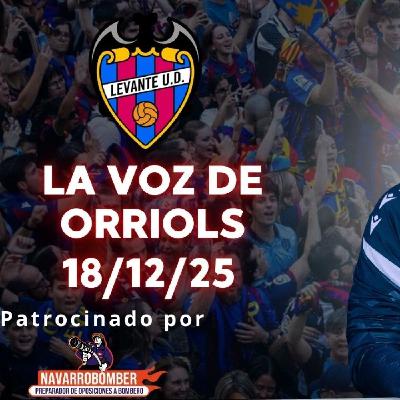 LA VOZ DE ORRIOLS 18/12/25.ADIÓS A LA COPA DEL REY, SIN ENTRENADOR Y PREVIA LEVANTE VS REAL SOCIEDAD