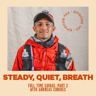 #193 - Full Time Savage: Part 2 - Steady, Quiet, Breath with Andres Cubides