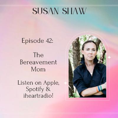 Episode 42: Susan Shaw, The Bereavement Mom