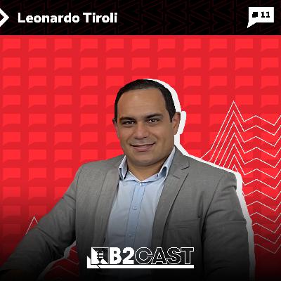 Leonardo Tiroli, palestrante e mentor de networking - B2CAST #11