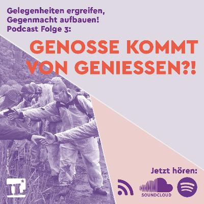Folge 3: „Genosse kommt von Genießen?!“ | Gegenmacht Aufbauen, Gelegenheiten Ergreifen
