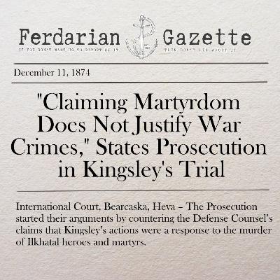 Episode 3 - "Claiming Martyrdom Does Not Justify War Crimes," States Prosecution in Kingsley's Trial Episode 3 - "Claiming Martyrdom Does Not Justify War Crimes," States Prosecution in Kingsley's Trial