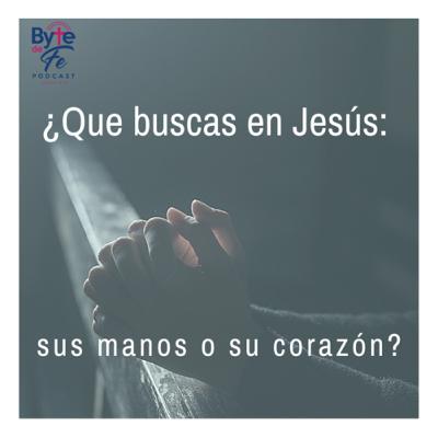 S. 14 Ep. 1: ¿Que buscas en Jesús: sus manos o su corazón?
