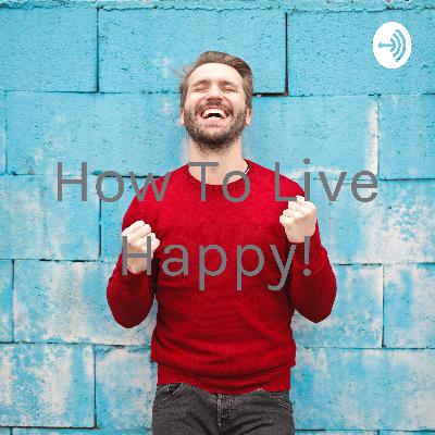 How to live happy and conscious