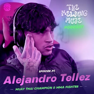 E6 ALEJANDRO TELLEZ | Growing up as an Immigrant & refugee to Muay Thai champion & MMA fighter