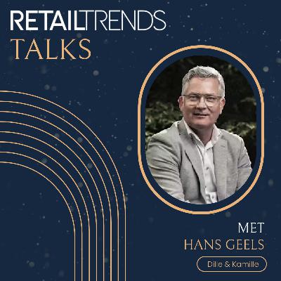#120 | Hans Geels (Dille & Kamille) | RetailTrends Talks