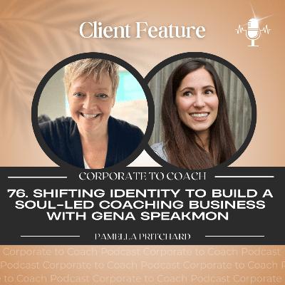 77. Shifting identity to build a soul-led coaching business with Gena Speakmon