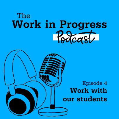 Episode 4: Work with our students Episode 4: Work with our students
