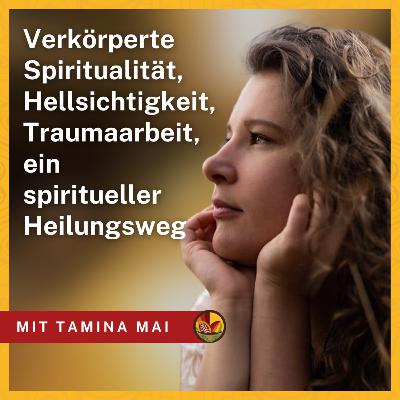 Verkörperte Spiritualität, Hellsichtigkeit, Traumaarbeit, ein spiritueller Heilungsweg - mit Psychic Soulcoach Tamina Mai | KMP45 Verkörperte Spiritualität, Hellsichtigkeit, Traumaarbeit, ein spiritueller Heilungsweg - mit Psychic Soulcoach Tamina Mai | KMP45