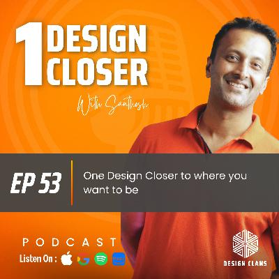 One Design Closer to where you want to be One Design Closer to where you want to be