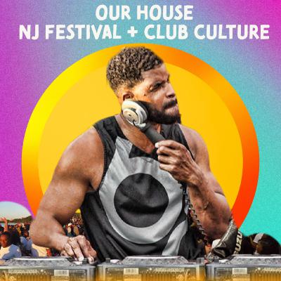 Our House! NJ Festival + Club Culture