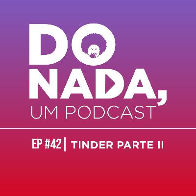 Episódio #42 - Tinder Parte II
