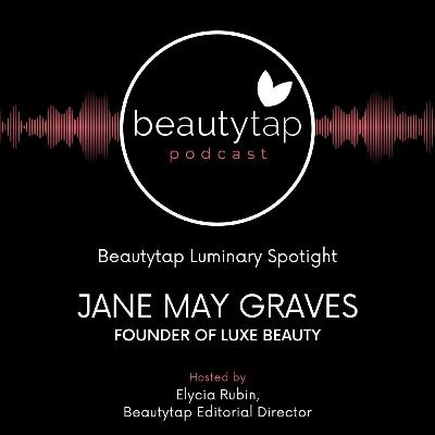 Jane May Graves - Founder of Luxe Beauty | Luminary Spotlight