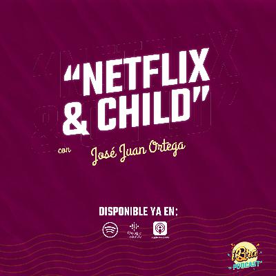 Ep 3. Netflix & Child con José Juan Ortega Ep 3. Netflix & Child con José Juan Ortega