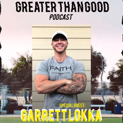 07 “Look at yourself in the mirror, what am I trying to get out of life?” - Garrett Lokka 07 “Look at yourself in the mirror, what am I trying to get out of life?” - Garrett Lokka