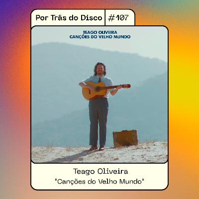 Por Trás do Disco #107 - Teago Oliveira: "Canções do Velho Mundo" Por Trás do Disco #107 - Teago Oliveira: "Canções do Velho Mundo"