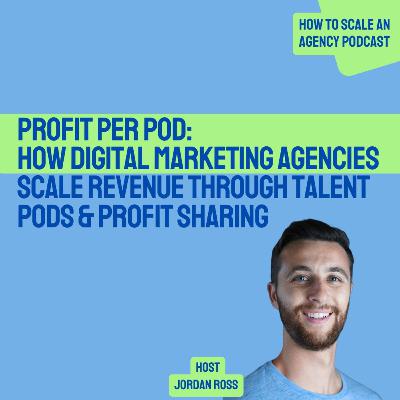 Profit Per Pod: How Digital Marketing Agencies Scale Revenue Through Talent Pods & Profit Sharing