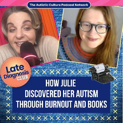 How Julie Discovered Her Autism Through Burnout and Books