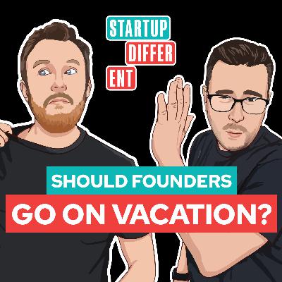 Should Founders Go On Vacation? Should Founders Go On Vacation?