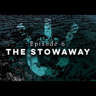 The Stowaway - Episode 6 The Stowaway - Episode 6