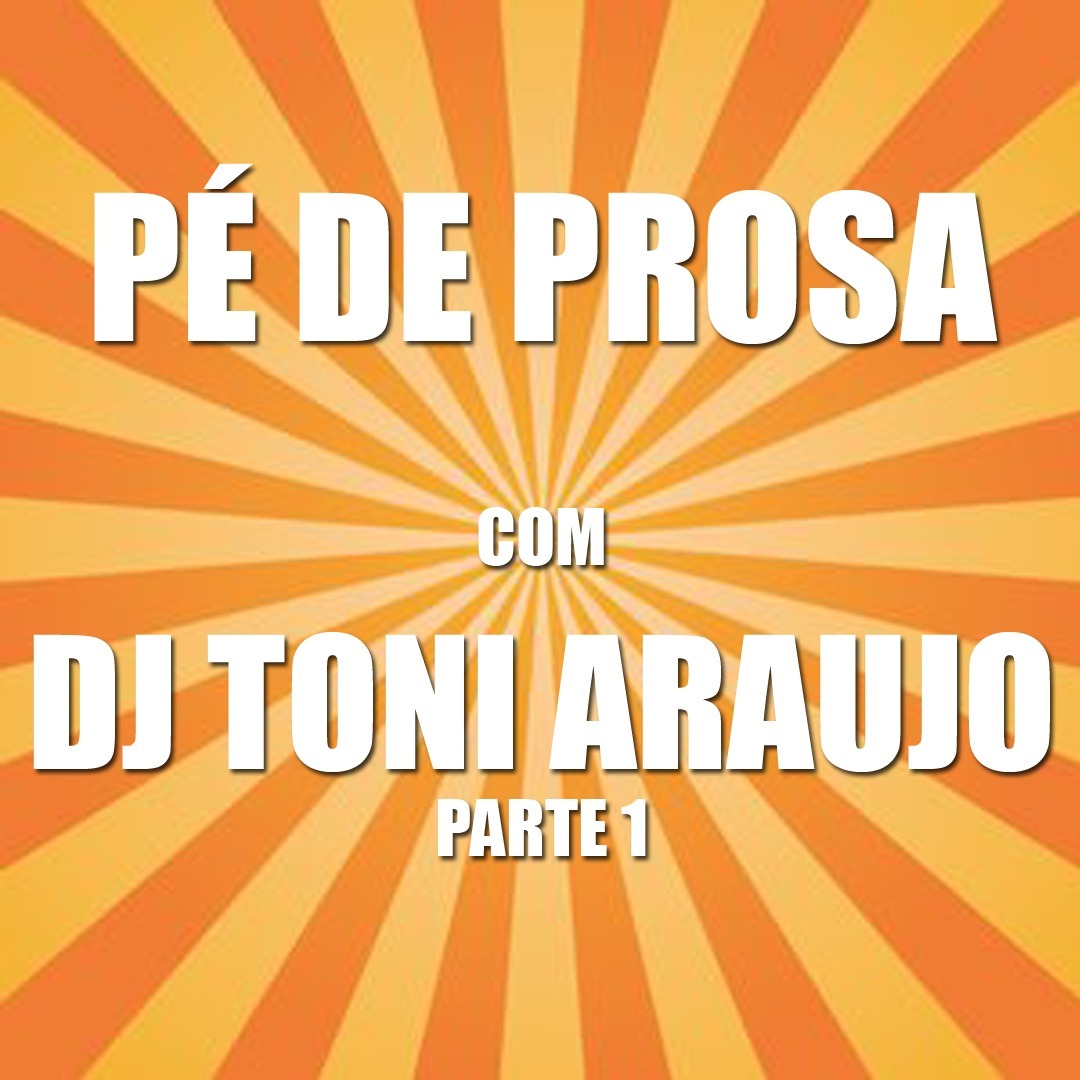 Pé de Prosa    Dj Toni Araujo / Parte 1 episode artwork