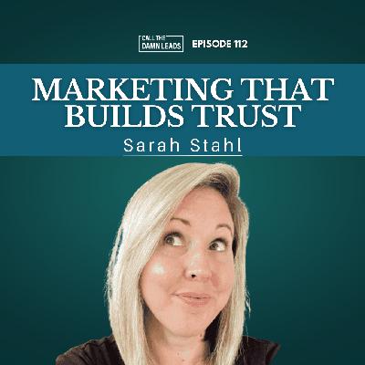 Episode 112 – Marketing that Builds Trust with Sarah Stahl Episode 112 – Marketing that Builds Trust with Sarah Stahl