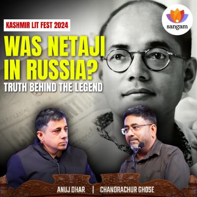 Kashmir LitFest | Was He in Russia? Netaji and the State Cover-up | Anuj Dhar | Chandrachur Ghose