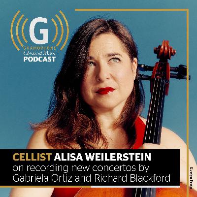 Cellist Alisa Weilerstein on recording new concertos by Gabriela Ortiz and Richard Blackford