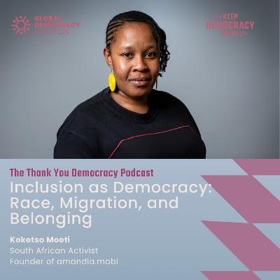 Inclusion as Democracy: Race, Migration, and Belonging with Koketso Moeti