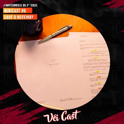Minicast #6: Cadê o roteiro?
