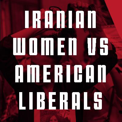 Iranian Women versus American "Liberals" Iranian Women versus American "Liberals"