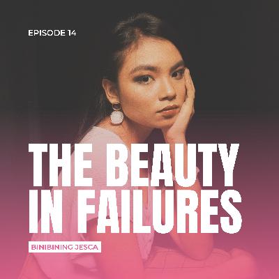 Episode 14: The Beauty In Failures