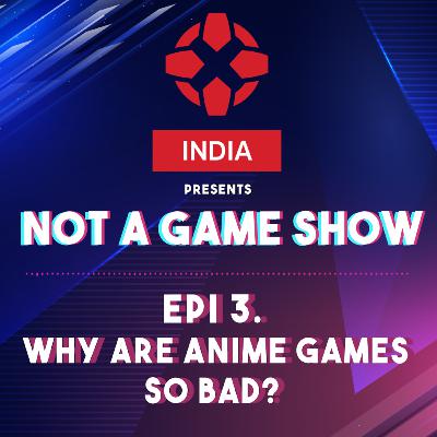 Ep. 3 Why are Anime games so bad?