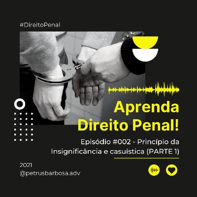 002 - Princípio da Insignificância e casuística (PARTE 1)