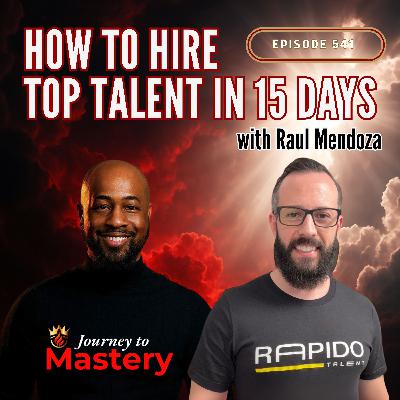 541: How to Hire Top Talent in 15 Days with Raúl Mendoza 541: How to Hire Top Talent in 15 Days with Raúl Mendoza
